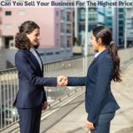 How Can You Sell Your Business For The Highest Price?